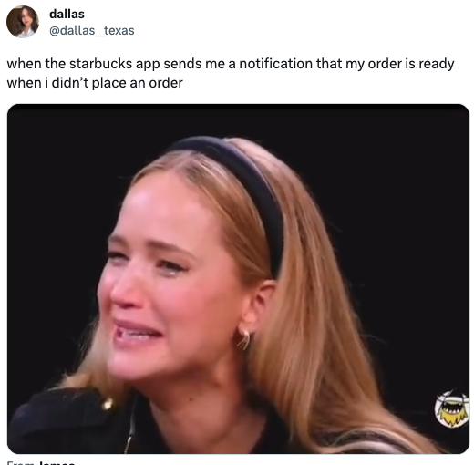 funny tweets - jennifer lawrence what do you mean - dallas when the starbucks app sends me a notification that my order is ready when i didn't place an order