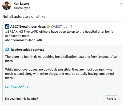 funny tweets - web page - Ken Layne Not all actors are on strike. ABC7 Eyewitness News Jul 14 Five Lapd officers have been taken to the hospital after being exposed to meth. abc7.commethlapdoffi... Readers added context There are no health risks requiring