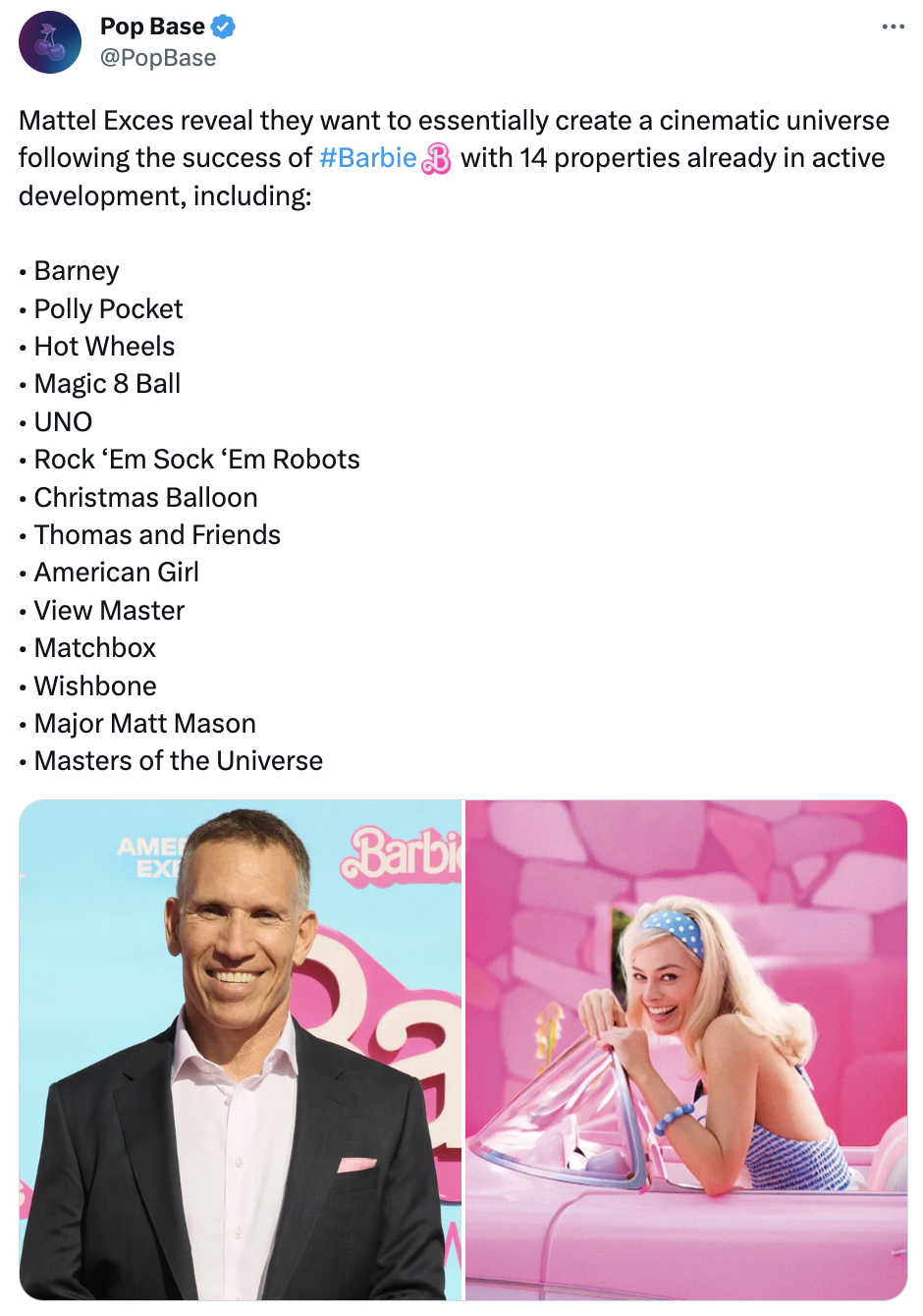 Mattel Cinematic Universe  - media - Pop Base PopBase Mattel Exces reveal they want to essentially create a cinematic universe ing the success of with 14 properties already in active development, including . Barney Polly Pocket Hot Wheels Magic 8 Ball Uno