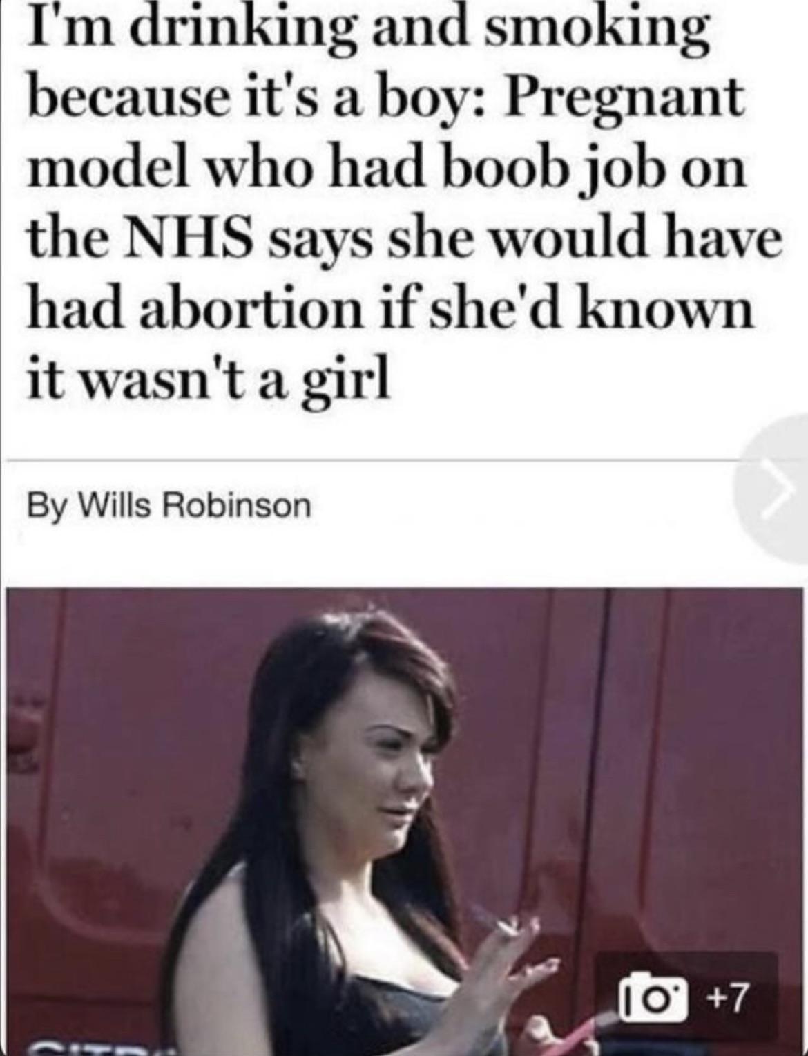 trashy people - perks of being a wallflower - I'm drinking and smoking because it's a boy Pregnant model who had boob job on the Nhs says she would have had abortion if she'd known it wasn't a girl By Wills Robinson 10 7