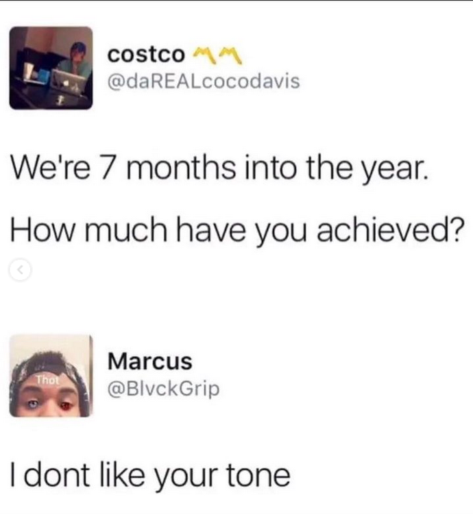 memes reddit twitter - media - costco Thot We're 7 months into the year. How much have you achieved? Marcus I dont your tone