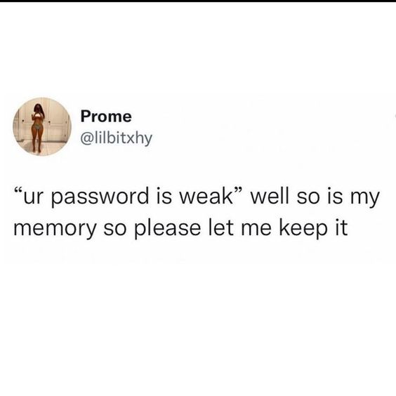 memes reddit twitter - Prome "ur password is weak" well so is my memory so please let me keep it