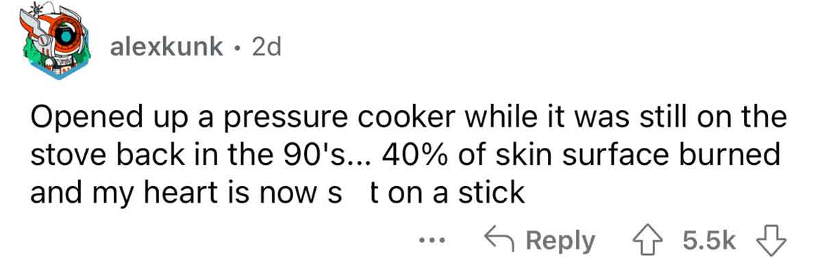 paper - alexkunk 2d Opened up a pressure cooker while it was still on the stove back in the 90's... 40% of skin surface burned and my heart is now s t on a stick