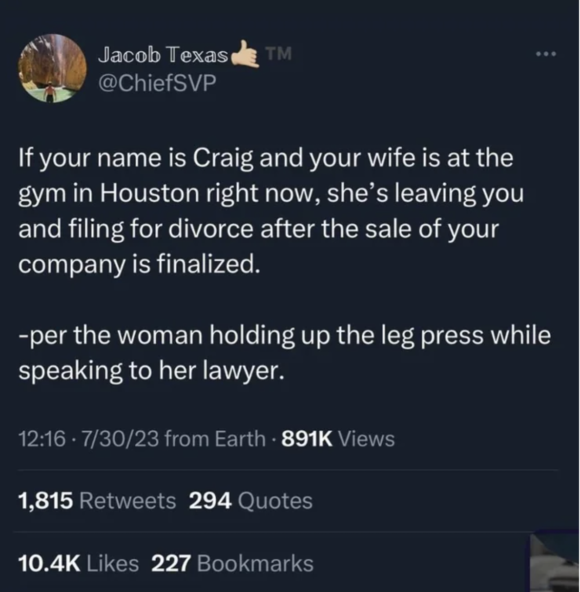 screenshot - Jacob Texas Tm If your name is Craig and your wife is at the gym in Houston right now, she's leaving you and filing for divorce after the sale of your company is finalized. per the woman holding up the leg press while speaking to her lawyer. 