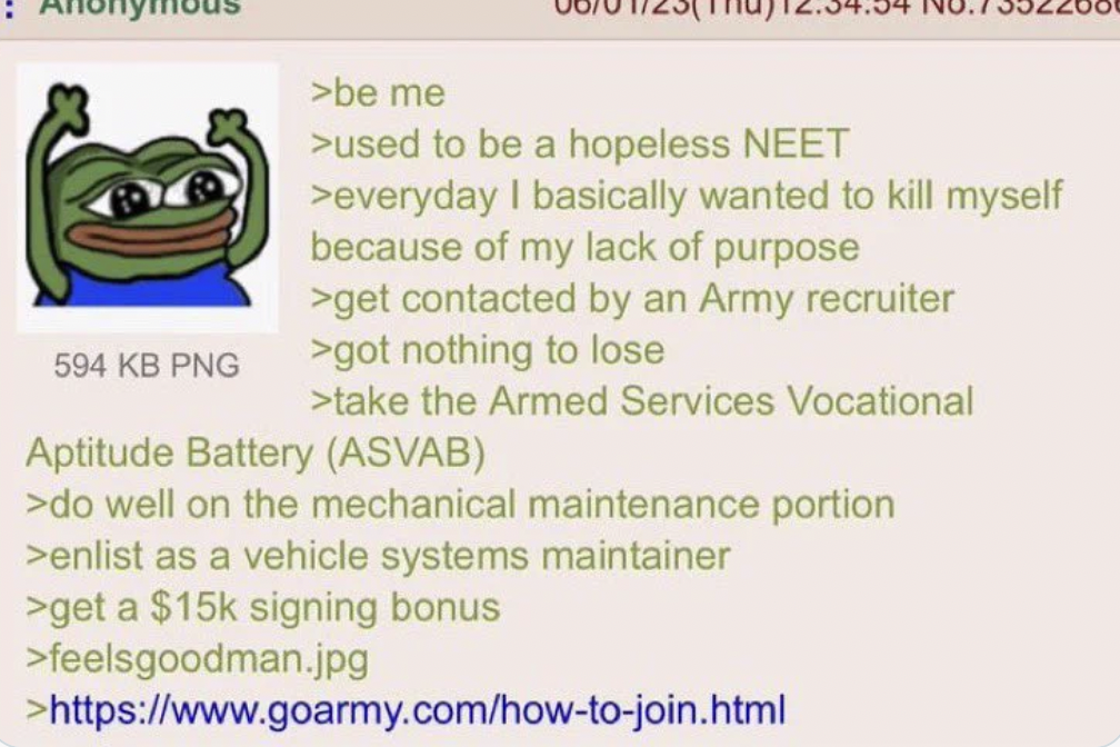 therapist greentext - 594 Kb Png >be me >used to be a hopeless Neet >everyday I basically wanted to kill myself because of my lack of purpose >get contacted by an Army recruiter >got nothing to lose >take the Armed Services Vocational Aptitude Battery Asv