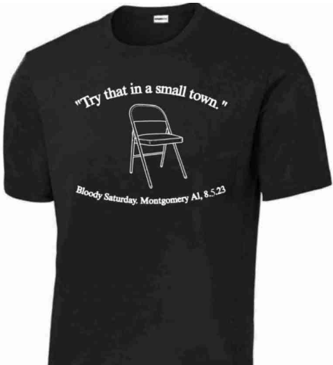Montgomery Riverfront Brawl memes - t shirt - "Try that in a small town." Bloody Saturday. Montgomery Al, 8.5.23