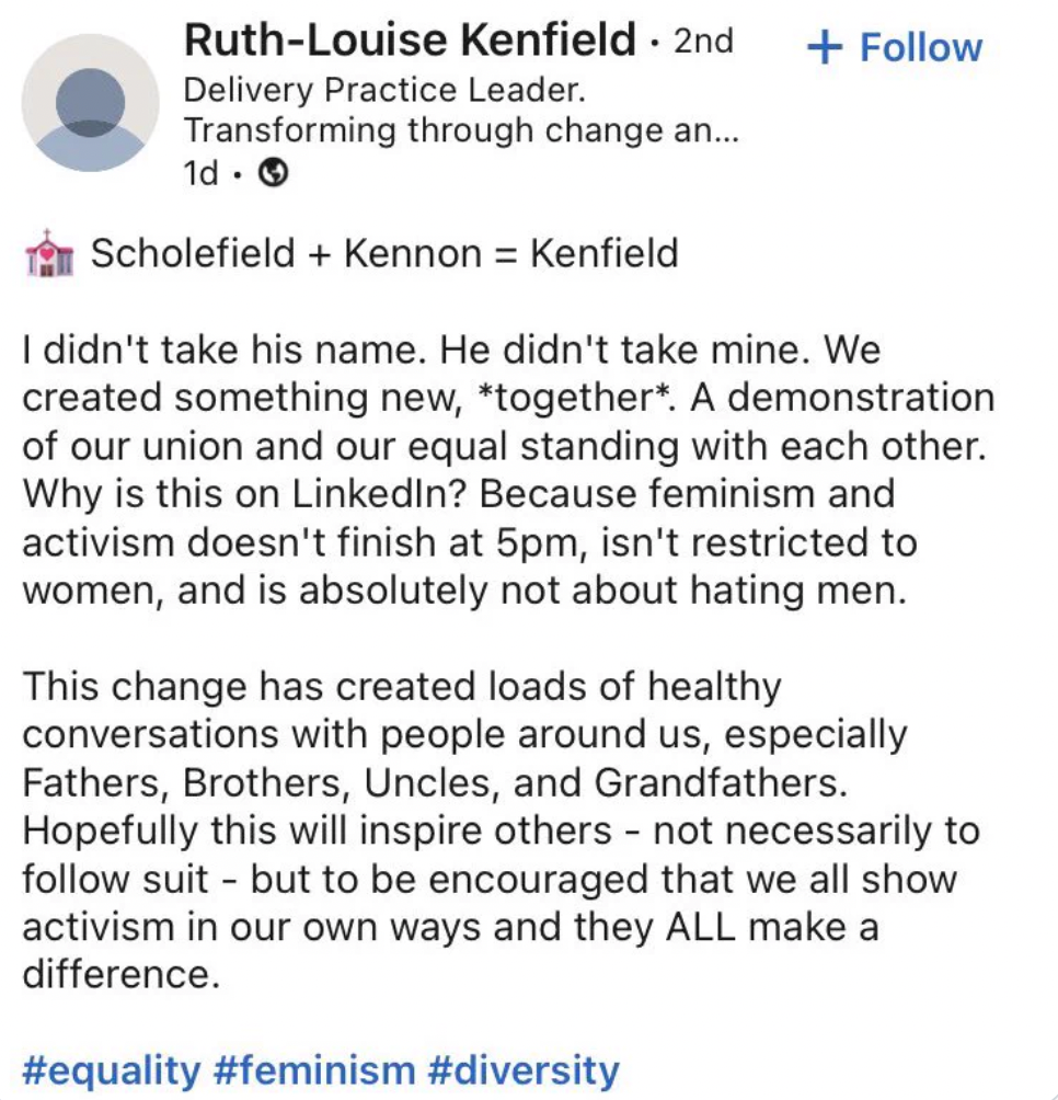 document - RuthLouise Kenfield 2nd Delivery Practice Leader. Transforming through change an... 1d. Scholefield Kennon Kenfield I didn't take his name. He didn't take mine. We created something new, together. A demonstration of our union and our equal stan