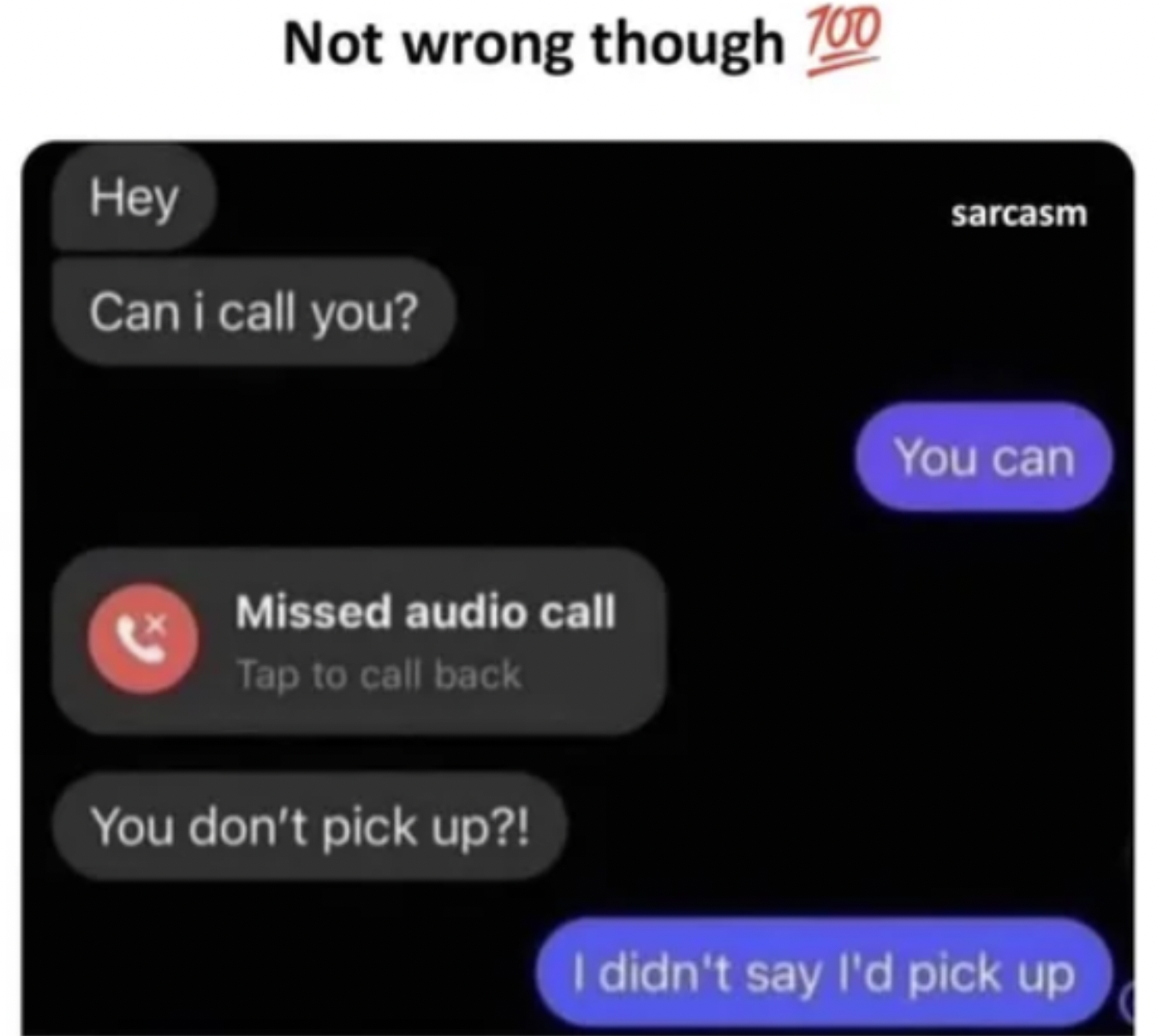 cringe pics - can i call meme - Not wrong though 700 Hey Can i call you? Missed audio call Tap to call back You don't pick up?! sarcasm You can I didn't say I'd pick up
