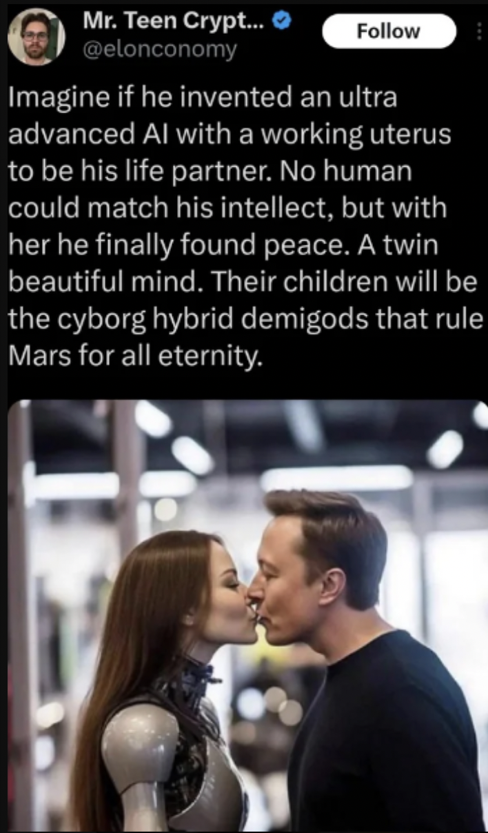 elon musk kiss robot - Mr. Teen Crypt... Imagine if he invented an ultra advanced Al with a working uterus to be his life partner. No human could match his intellect, but with her he finally found peace. A twin beautiful mind. Their children will be the c