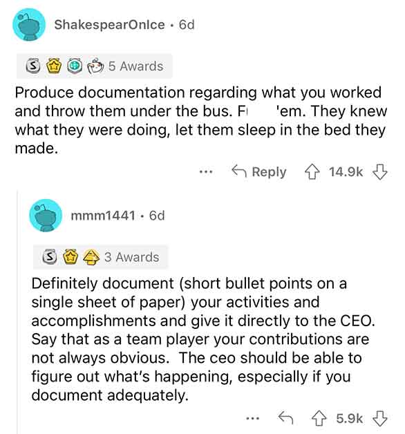 document - ShakespearOnice 6d S 5 Awards Produce documentation regarding what you worked and throw them under the bus. Fi 'em. They knew what they were doing, let them sleep in the bed they made. mmm1441 6d ... S 3 Awards Definitely document short bullet 
