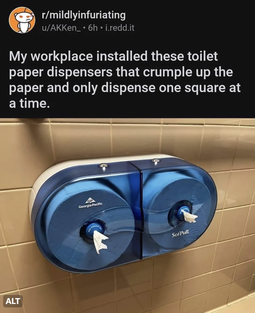 hostile design - sign - rmildlyinfuriating uAKKen_.6h.i.redd.it My workplace installed these toilet paper dispensers that crumple up the paper and only dispense one square at a time. Alt George Pic SofPull