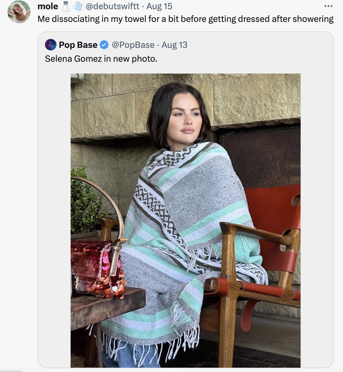 selena gomez in a blanket - stole - mole . Aug 15 Me dissociating in my towel for a bit before getting dressed after showering Pop Base Aug 13 Selena Gomez in new photo.