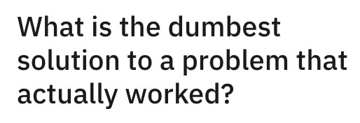 We all experience problems on pretty much a daily basis.  From car trouble to health issues, tech devices messing up to weather damaging your property, these things are pretty much unavoidable and all you can really do is grin and bear it while trying to work on a solution.<br/><br/>Sometimes the simplest solution is the one that actually works and it can even leave in you in disbelief. From pretending to be someone else on a phonecall to picking up a laptop and dropping it, here are some dumb-sounding solutions that actually saved the day.