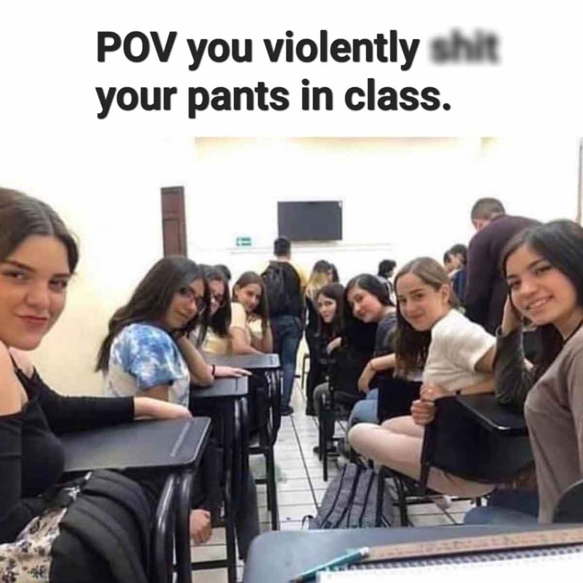 education - Pov you violently shit your pants in class.