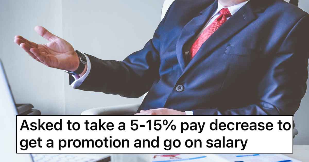 Typically the concept of a promotion goes hand in hand with a pay raise. After all, with greater responsibility should come greater compensation. But the exact opposite was true for one worker on the r/antiwork subreddit, who was asked to take a pay cut along with his promotion while transitioning from hourly to salaried.
<br/><br/>
According to management, all other salaried employees had taken a pay cut to help the company stay open. Understandably our OP declined. Between a failing business and this ridiculous request, it's definitely time for a new job.