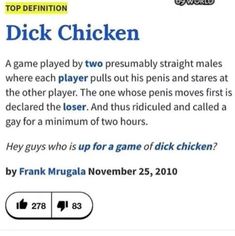 urban dictionary terms - funny urban dictionary memes - Top Definition Dick Chicken A game played by two presumably straight males where each player pulls out his penis and stares at the other player. The one whose penis moves first is declared the loser.