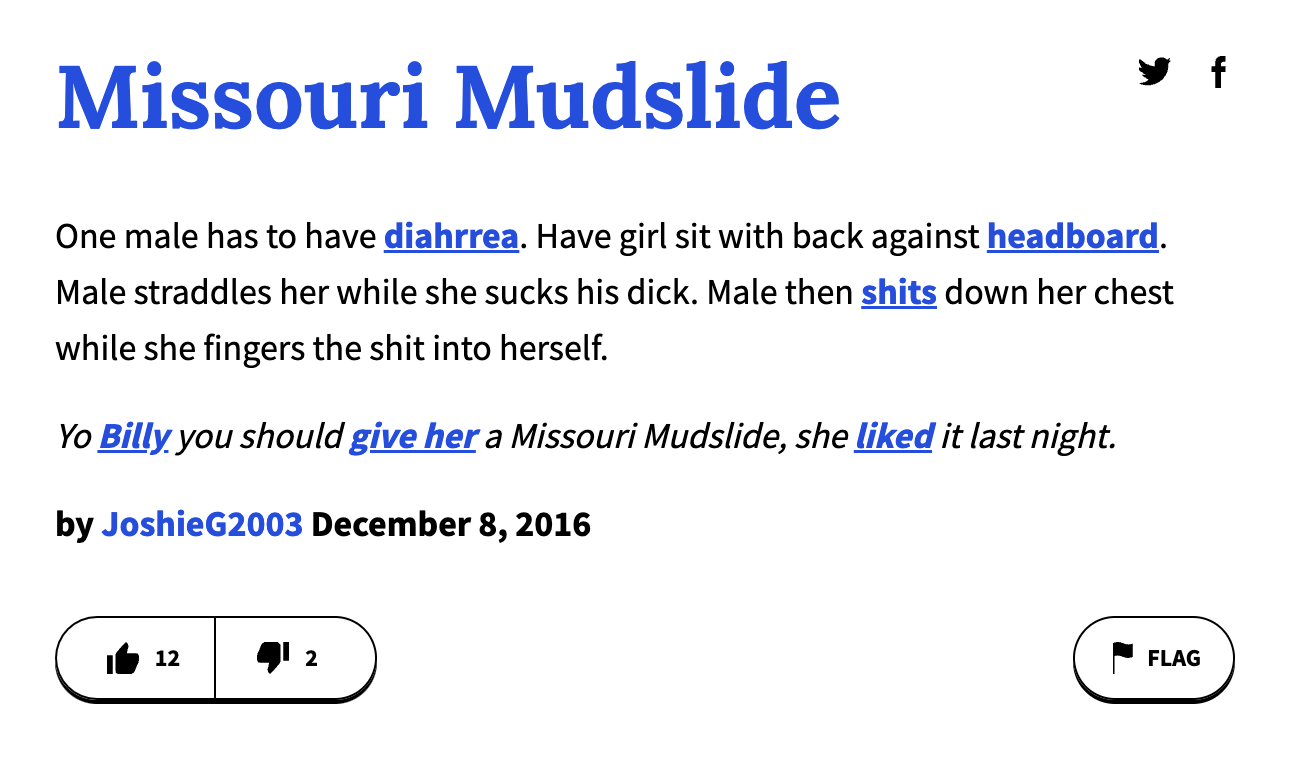 urban dictionary terms - angle - Missouri Mudslide One male has to have diahrrea. Have girl sit with back against headboard. Male straddles her while she sucks his dick. Male then shits down her chest while she fingers the shit into herself. Yo Billy you 