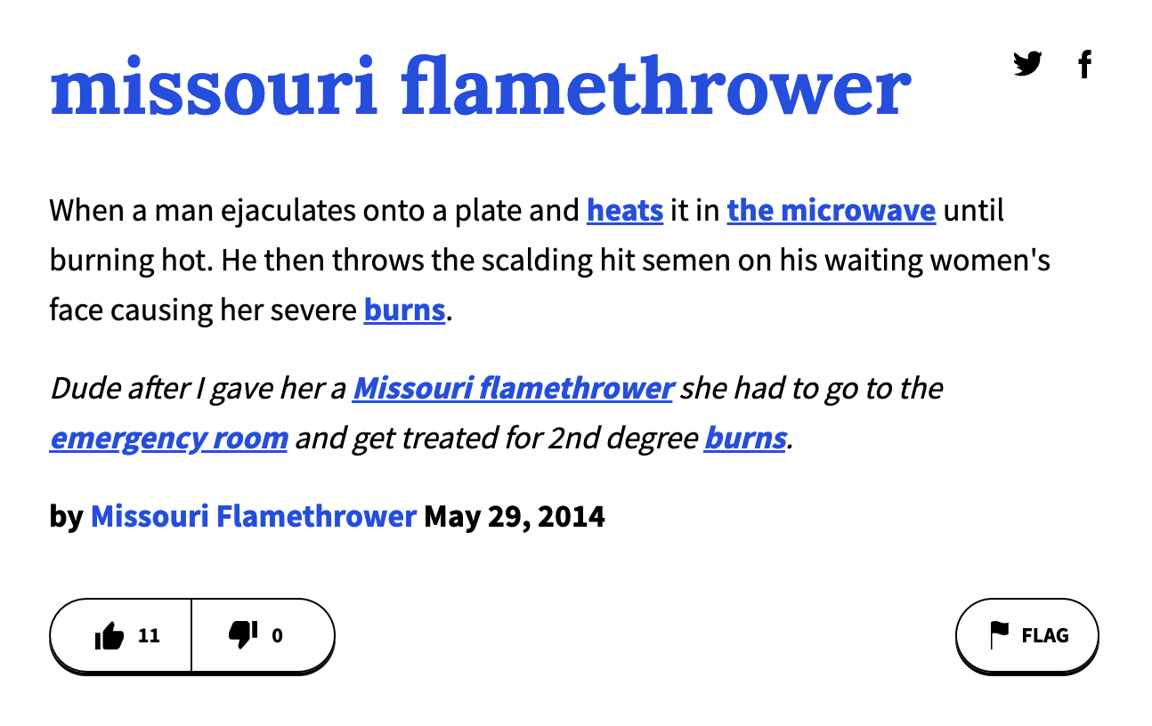 urban dictionary terms - angle - missouri flamethrower When a man ejaculates onto a plate and heats it in the microwave until burning hot. He then throws the scalding hit semen on his waiting women's face causing her severe burns. Dude after I gave her a 