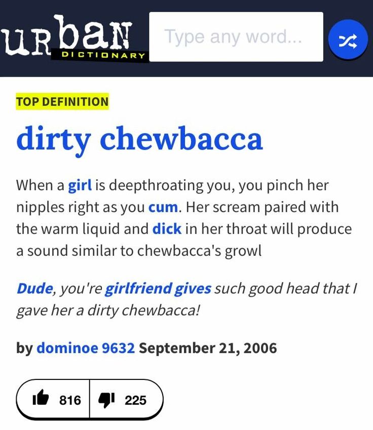 urban dictionary terms - number - urban Type any word... Dictionary Top Definition $ dirty chewbacca When a girl is deepthroating you, you pinch her nipples right as you cum. Her scream paired with the warm liquid and dick in her throat will produce a sou