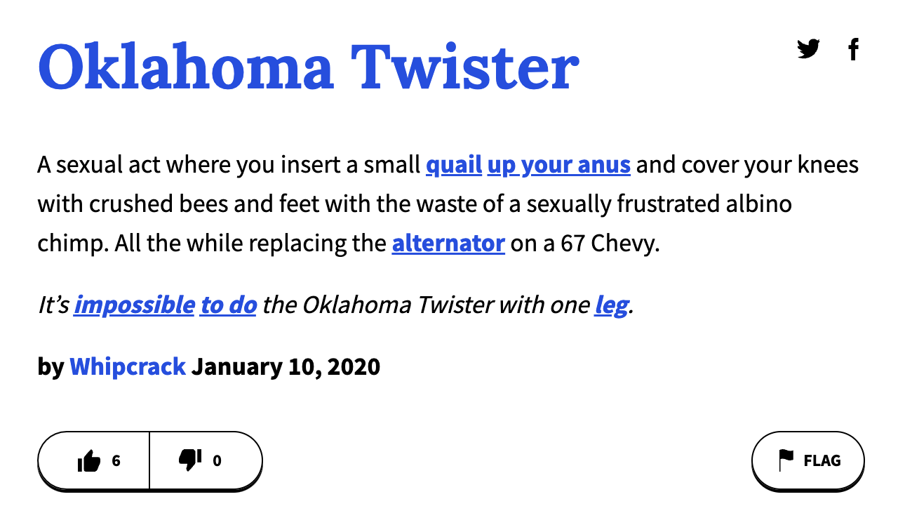 urban dictionary terms - angle - Oklahoma Twister A sexual act where you insert a small quail up your anus and cover your knees with crushed bees and feet with the waste of a sexually frustrated albino chimp. All the while replacing the alternator on a 67