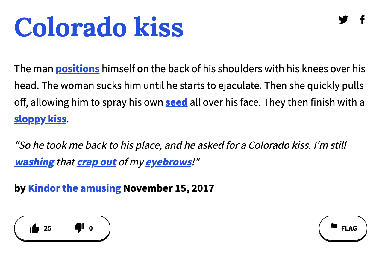 urban dictionary terms - angle - y f Colorado kiss The man positions himself on the back of his shoulders with his knees over his head. The woman sucks him until he starts to ejaculate. Then she quickly pulls off, allowing him to spray his own seed all ov