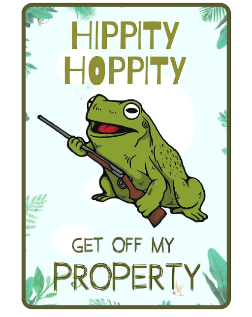 Gun toting frog sign that says “hippity hoppity, get off my property.”