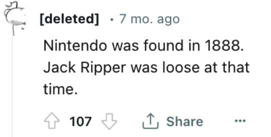 diagram - 5 deleted 7 mo. ago Nintendo was found in 1888. Jack Ripper was loose at that time. 107 ..