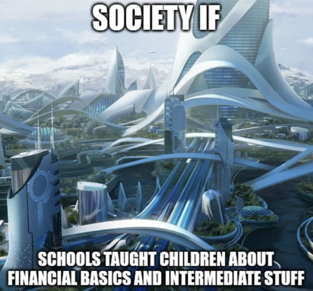 society if meme - Society If Schools Taught Children About Financial Basics And Intermediate Stuff
