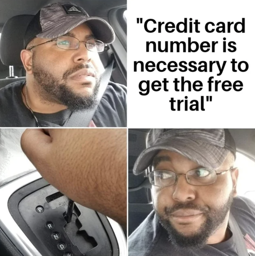 2023 dank memes - "Credit card number is necessary to get the free trial"