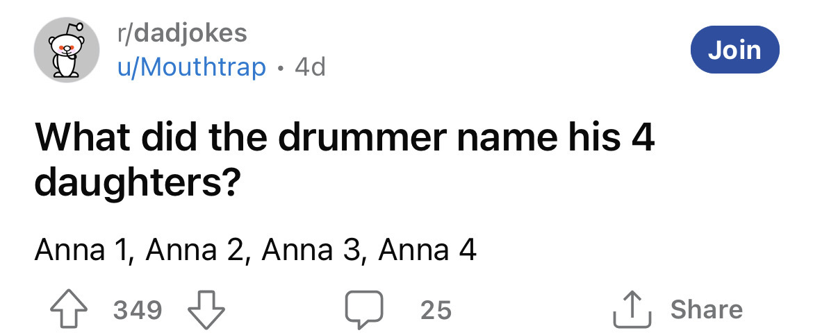 diagram - rdadjokes uMouthtrap 4d What did the drummer name his 4 daughters? Anna 1, Anna 2, Anna 3, Anna 4 349 25 Join
