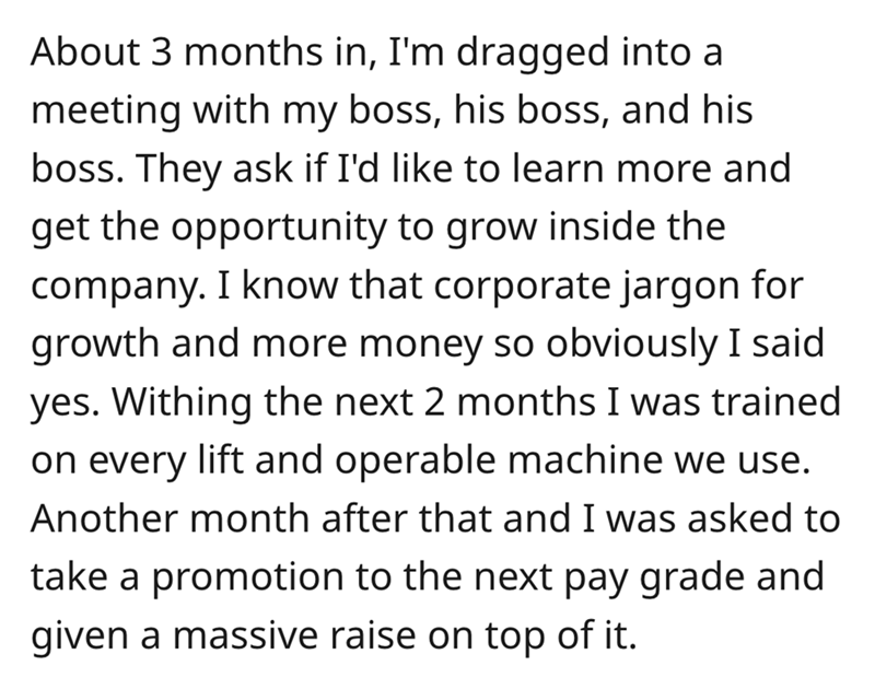 angle - About 3 months in, I'm dragged into a meeting with my boss, his boss, and his boss. They ask if I'd to learn more and get the opportunity to grow inside the company. I know that corporate jargon for growth and more money so obviously I said yes. W