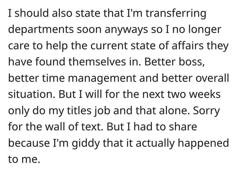 angle - I should also state that I'm transferring departments soon anyways so I no longer care to help the current state of affairs they have found themselves in. Better boss, better time management and better overall situation. But I will for the next tw