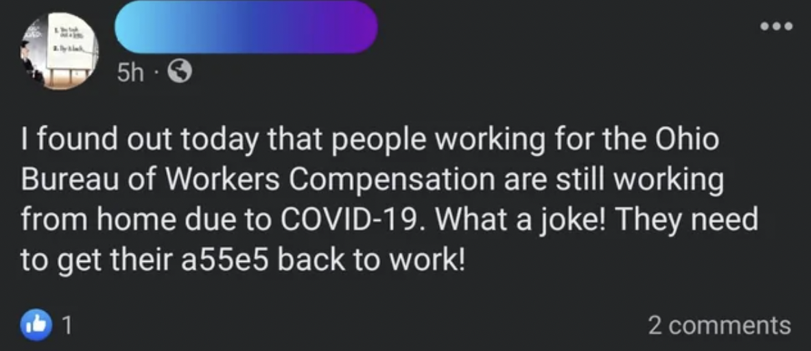 light - ... 5h I found out today that people working for the Ohio Bureau of Workers Compensation are still working from home due to Covid19. What a joke! They need to get their a55e5 back to work! 1 2