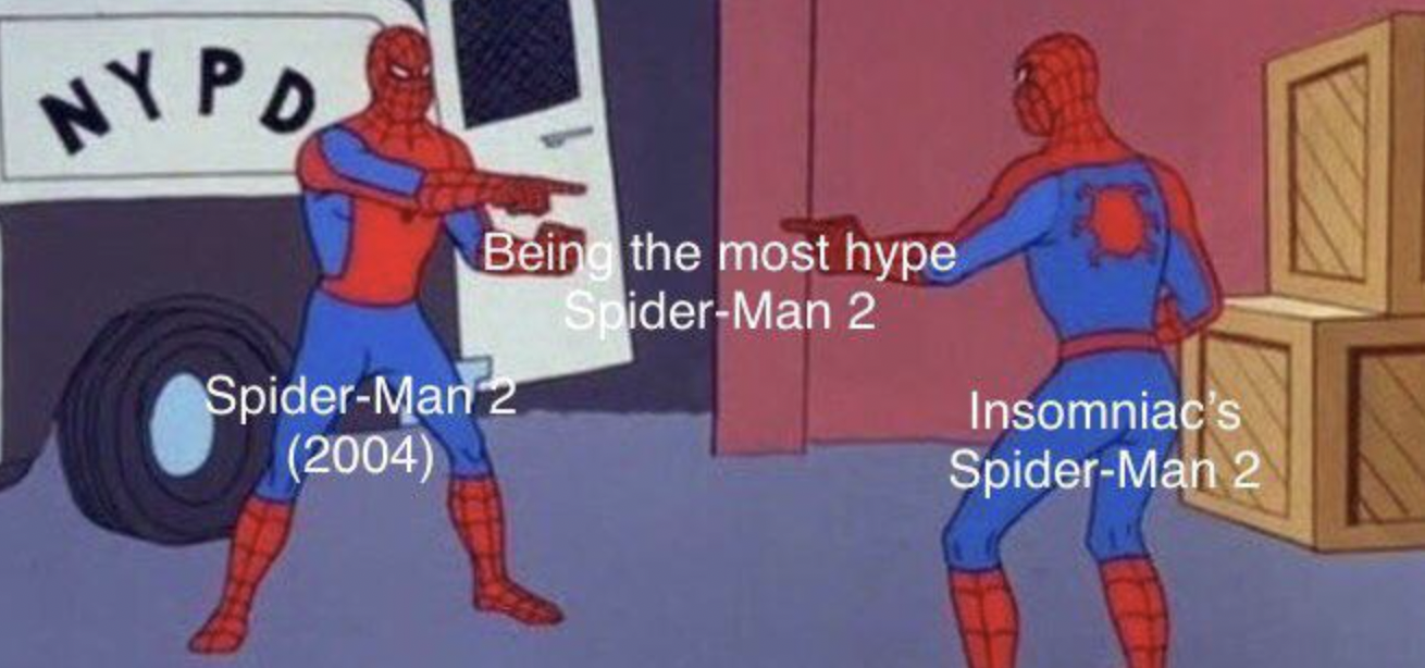 spiderman you meme - Nypo Being the most hype SpiderMan 2 SpiderMan 2 2004 Insomniac's SpiderMan 2