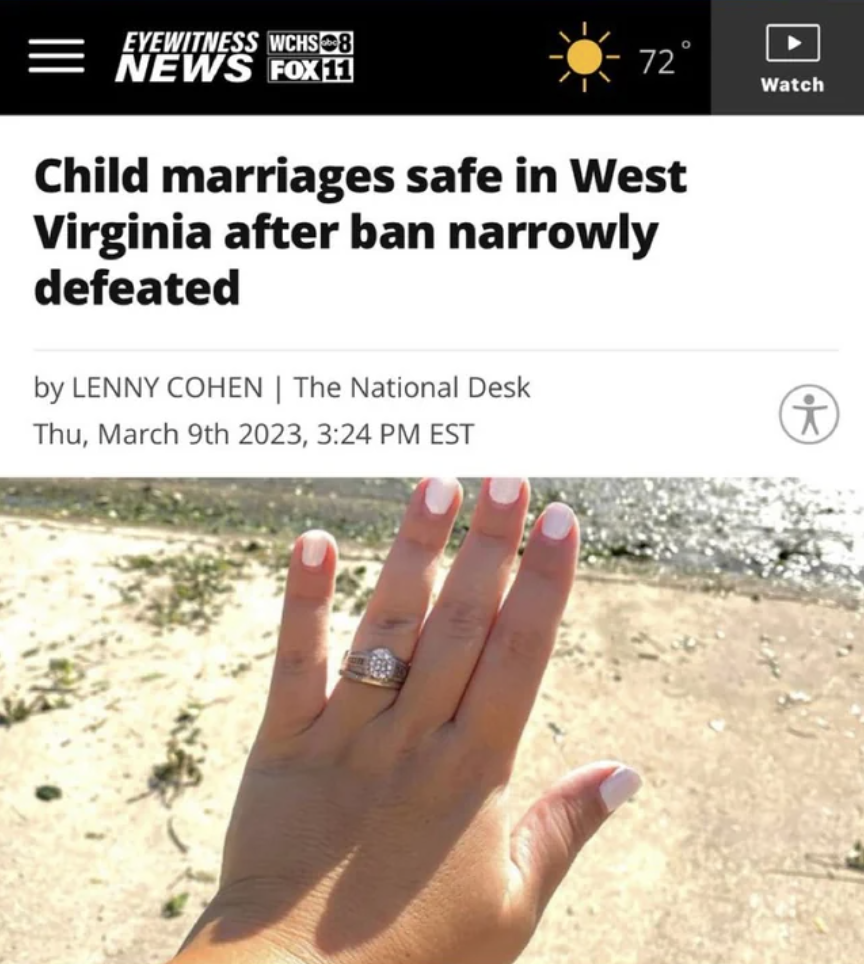 Eyewitness WCHS28 News FOX11 72 Child marriages safe in West Virginia after ban narrowly defeated by Lenny Cohen | The National Desk Thu, March 9th 2023, Est Watch i