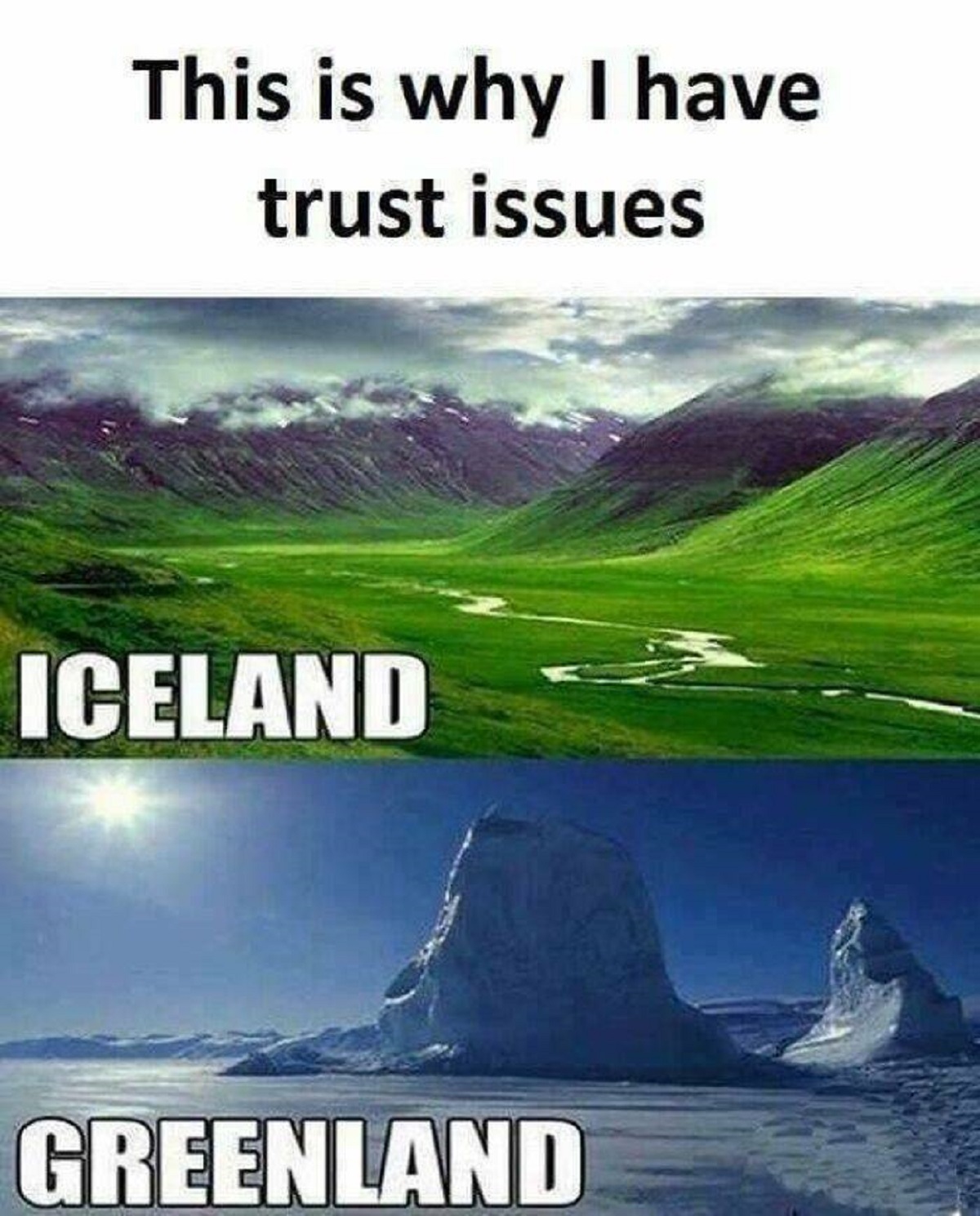 trust issues iceland greenland - This is why I have trust issues Iceland Greenland