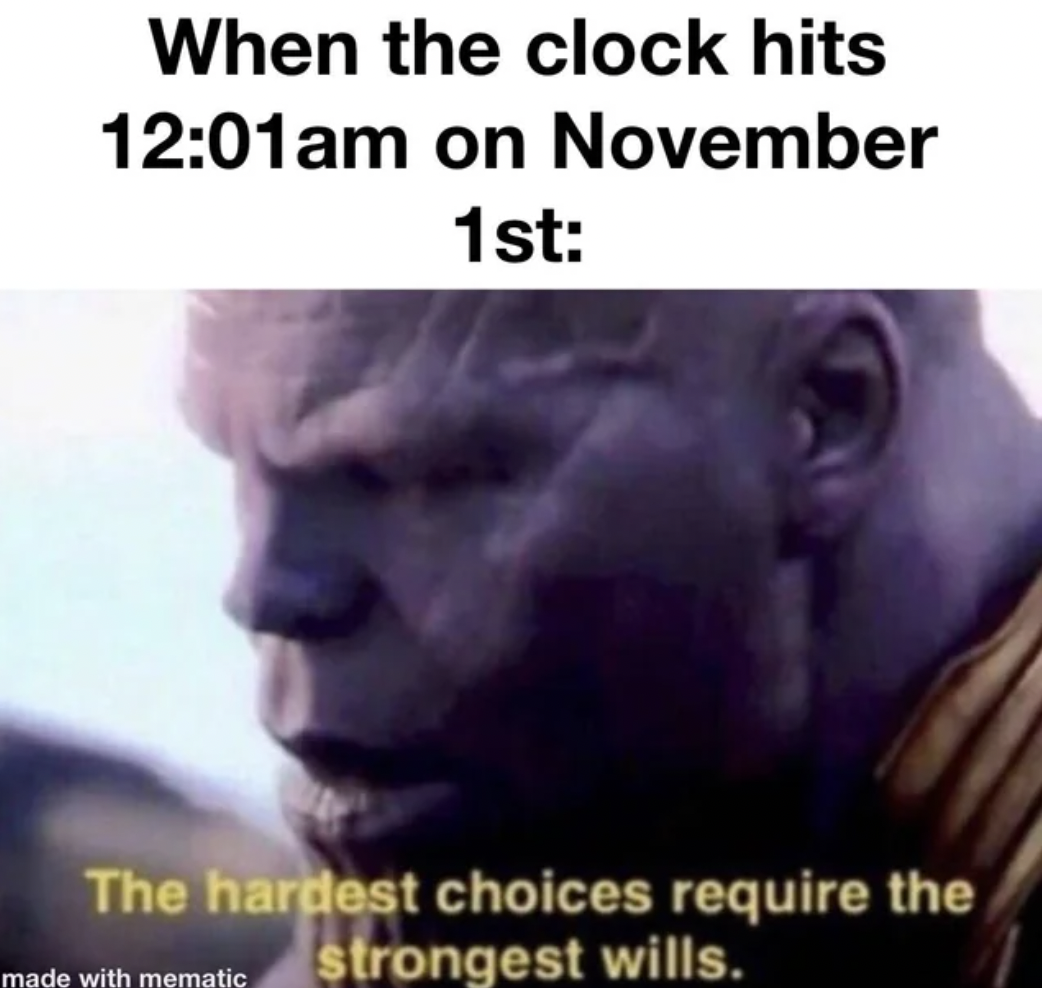 sandpaper toilet paper meme - When the clock hits am on November 1st The hardest choices require the strongest wills. made with mematic