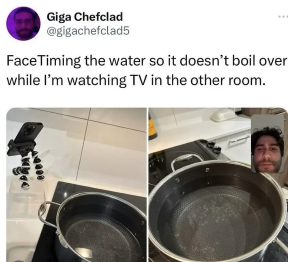 cookware and bakeware - Giga Chefclad Face Timing the water so it doesn't boil over while I'm watching Tv in the other room.