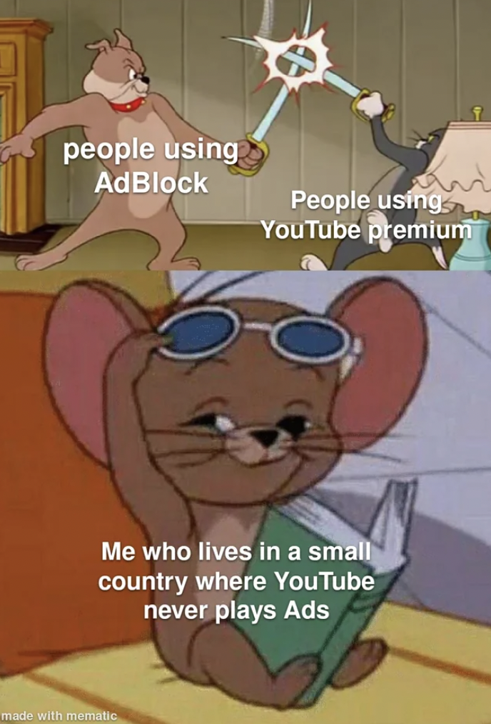 cartoon - people using AdBlock People using YouTube premium Me who lives in a small country where YouTube never plays Ads made with mematic