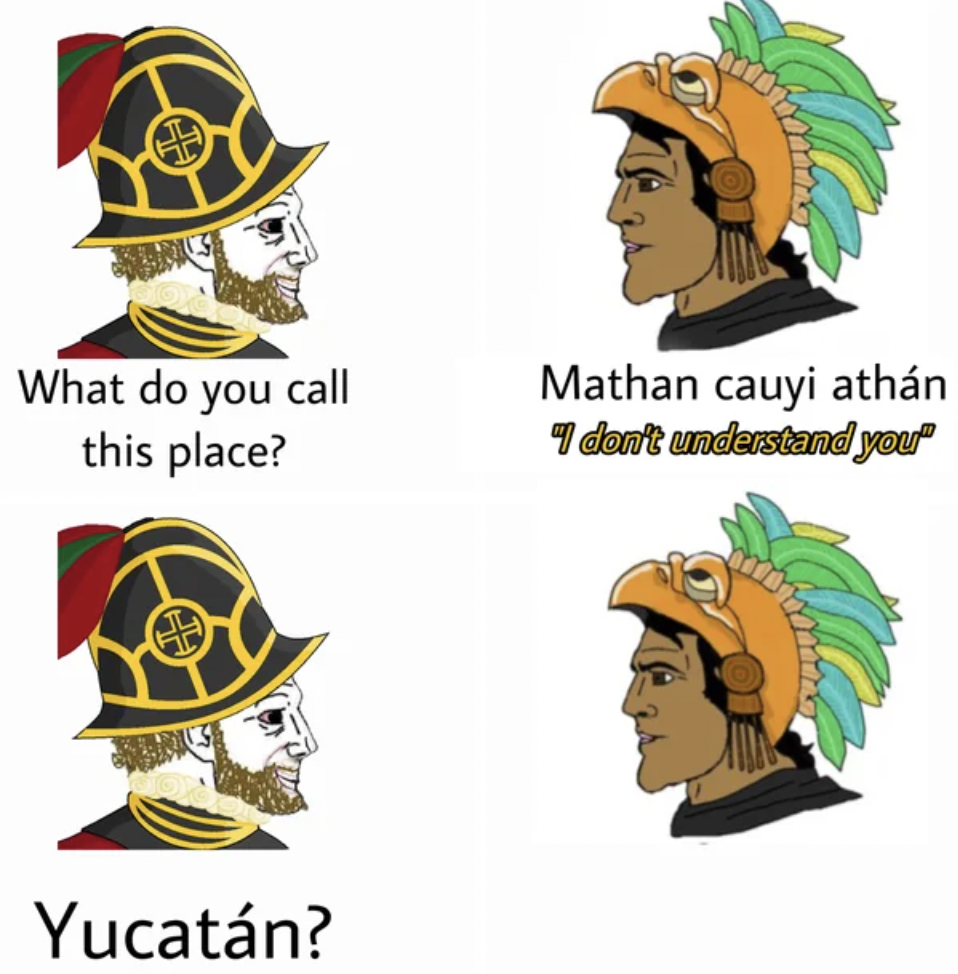cartoon - What do you call this place? Yucatn? Mathan cauyi athn I don't understand you"