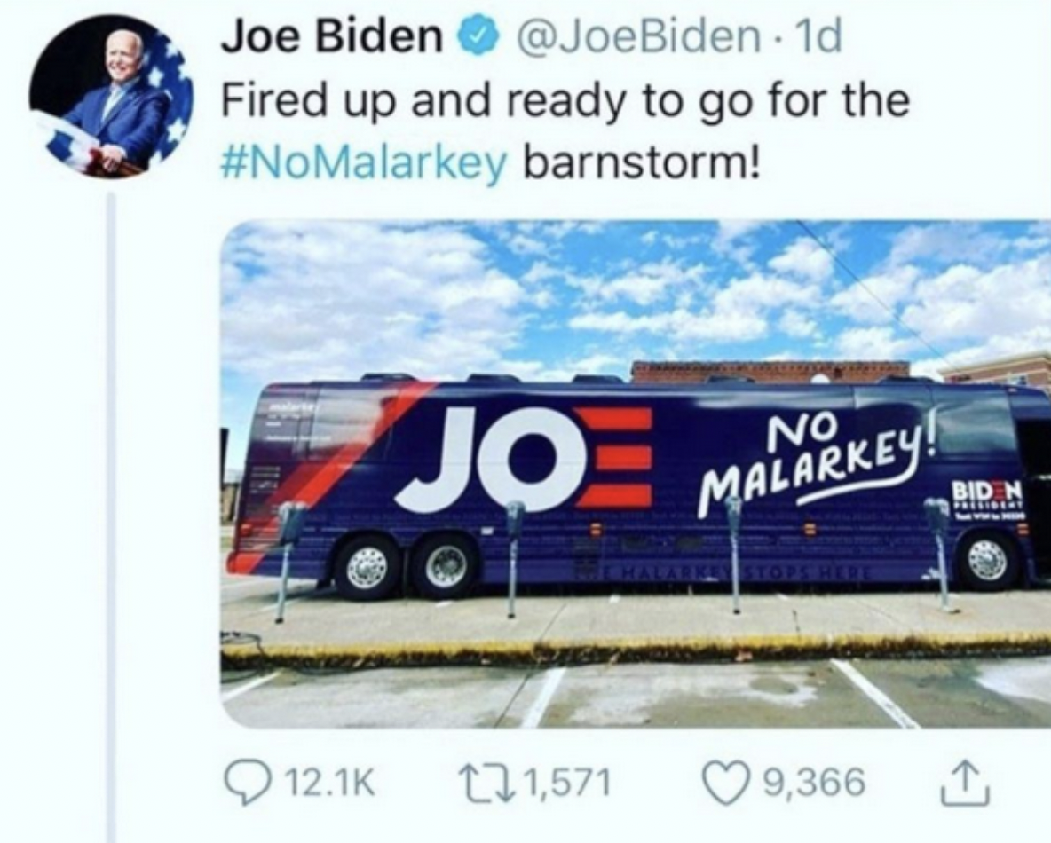 signage - Joe Biden . 1d Fired up and ready to go for the barnstorm! Jo 1,571 No Malarkey! 9,366 Bid N Polisert