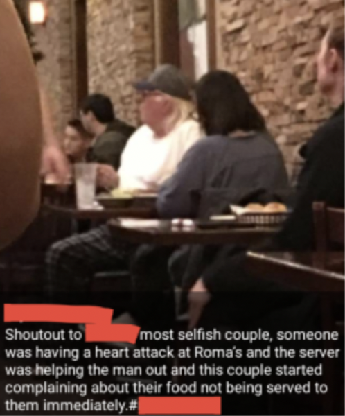 conversation - Shoutout to most selfish couple, someone was having a heart attack at Roma's and the server was helping the man out and this couple started complaining about their food not being served to them immediately.#
