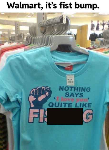 t shirt - Walmart, it's fist bump. Nothing Says "I love you! Quite Fis G