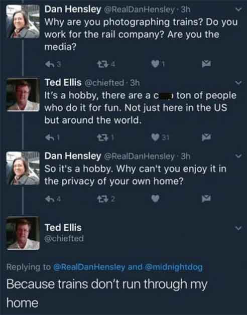trains don t run through my house - Dan Hensley 3h trains? Do you Why are you photographing work for the rail company? Are you the media? 3 134 Ted Ellis It's a hobby, there are a c ton of people who do it for fun. Not just here in the Us but around the w