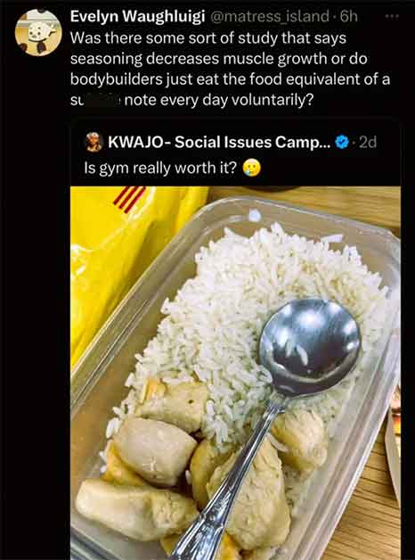gym food spice meme - Evelyn Waughluigi island 6h Was there some sort of study that says seasoning decreases muscle growth or do bodybuilders just eat the food equivalent of a note every day voluntarily? Sl Kwajo Social Issues Camp....2d Is gym really wor