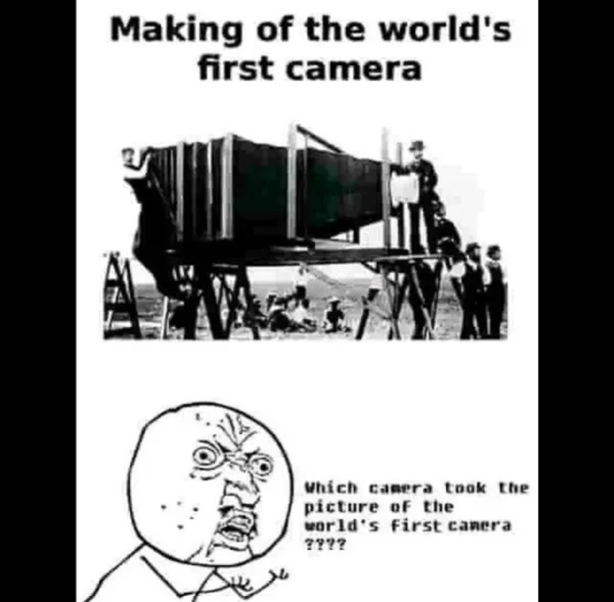 first camera meme - Making of the world's first camera Which camera took the picture of the world's first camera ????