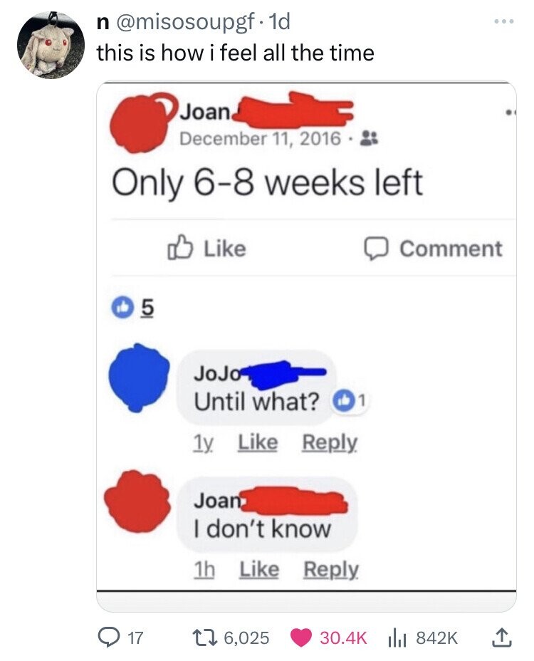 only 6 8 left until what i dont know - n. 1d this is how i feel all the time Joan Only 68 weeks left ? 5 17 JoJo Until what? 1 1y Joan I don't know 1h t 6,025 Comment