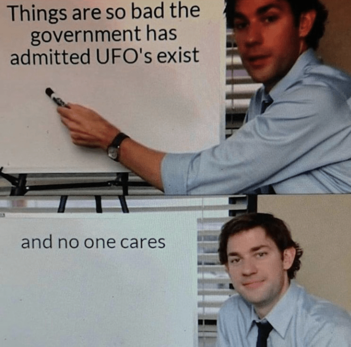 Things are so bad the government has admitted Ufo's exist and no one cares
