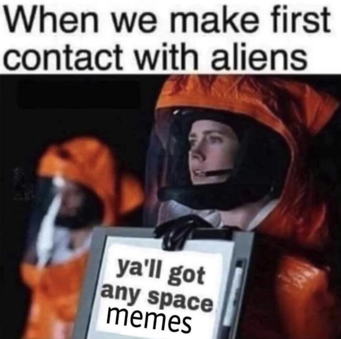 space memes - When we make first contact with aliens ya'll got any space memes