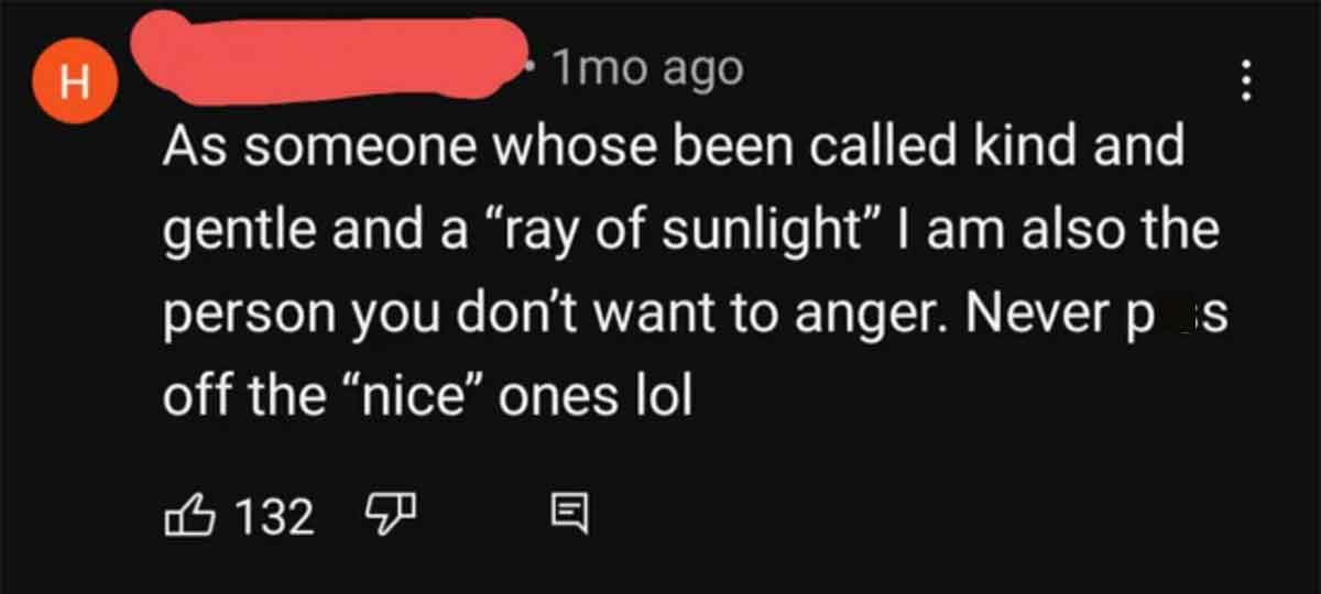 quotes of bad management - H 1 mo ago As someone whose been called kind and gentle and a "ray of sunlight" I am also the person you don't want to anger. Never p s off the "nice" ones lol 132